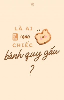 [Edit][Oneshot | MarkHyuck] Là ai tặng chiếc bánh quy hình gấu?