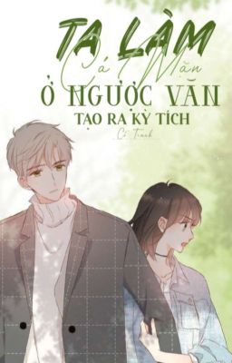 [EDIT] Ta Làm Cá Mặn Ở Ngược Văn Tạo Ra Kỳ Tích