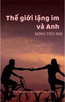 [EDIT] THẾ GIỚI LẶNG IM VÀ ANH - MỘNG TIÊU NHỊ