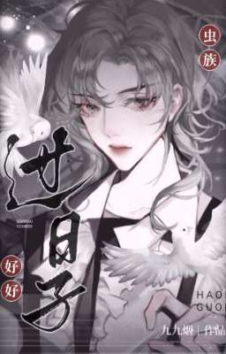 [ EDIT | Trọng sinh ] Trùng tộc: Hãy sống thật tốt 