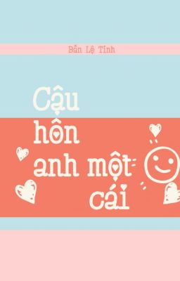 [Edited][Đam Mỹ] Cậu Hôn Anh Một Cái