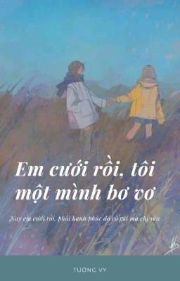 Em Cưới Rồi, Tôi Một Mình Bơ Vơ