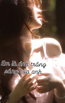 Em là ánh trăng sáng của anh