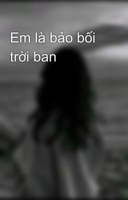 Em là bảo bối trời ban