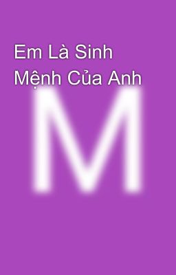 Em Là Sinh Mệnh Của Anh 