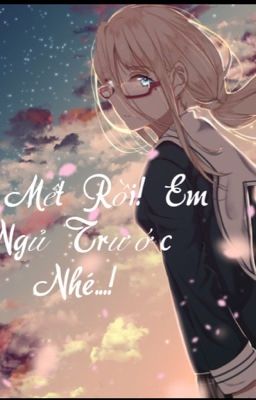 Em Mệt Rồi! Em Ngủ Trước Nhé...!