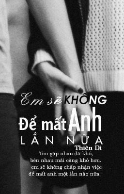 Em sẽ không để mất anh lần nữa !