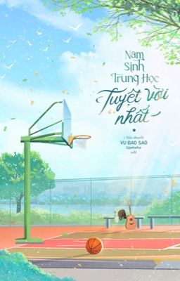 [End] Nam sinh trung học tuyệt vời nhất - Vu Đao Sao