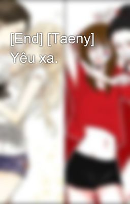 [End] [Taeny] Yêu xa.