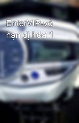 EnterVIP-vô hạn dị hỏa 1