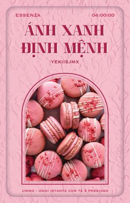 | essenza ✧ 04:00 | Ánh Xanh Định Mệnh