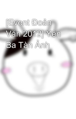 [Event Đoản Văn 2012] Yên Ba Tàn Ảnh