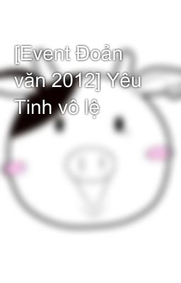 [Event Đoản văn 2012] Yêu Tinh vô lệ