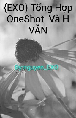 {EXO} Tổng Hợp OneShot  Và H VĂN