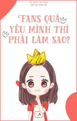 Fan quá yêu mình thì phải làm sao?