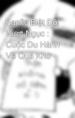 Fanfic Biệt Đội Vượt Ngục : Cuộc Du Hành Về Quá Khứ