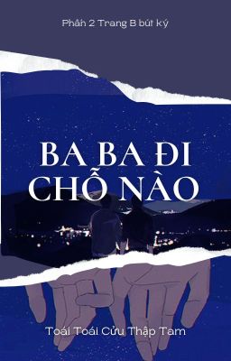 [Fanfic CV | Bình Tà] Ba ba đi chỗ nào (Trang B bút ký - Phần 2)