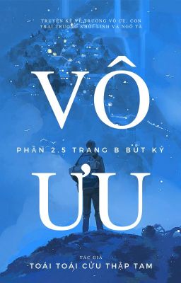 [Fanfic CV | Bình Tà] Vô Ưu (Trang B bút ký - Phần 2.5)