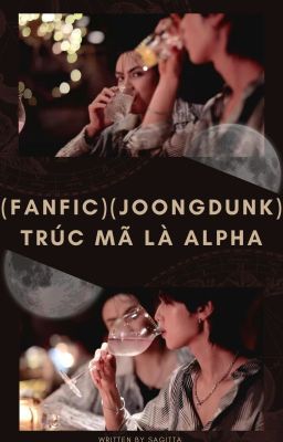 (Fanfic) (JoongDunk) Trúc mã là alpha