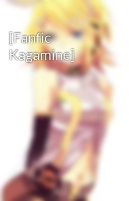 [Fanfic Kagamine]