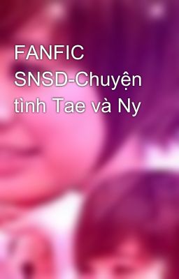 FANFIC SNSD-Chuyện tình Tae và Ny