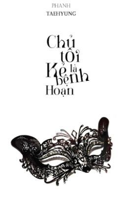 [FANFIC] [TAEHYUNG] Chủ Tôi Là Kẻ Bệnh Hoạn  