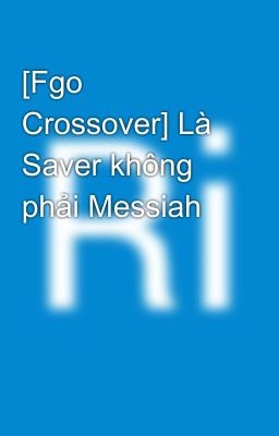 [Fgo Crossover bsd] Là Saver không phải Messiah