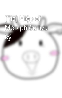 [Fic] Hiệp sĩ Mèo phiêu lưu ký