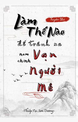 [Full/ĐM edit] Làm thế nào để tránh xa vai chính vạn người mê