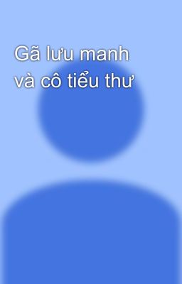 Gã lưu manh và cô tiểu thư