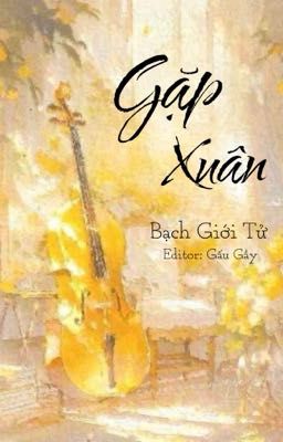 Gặp Xuân [edit hoàn] - Bạch Giới Tử