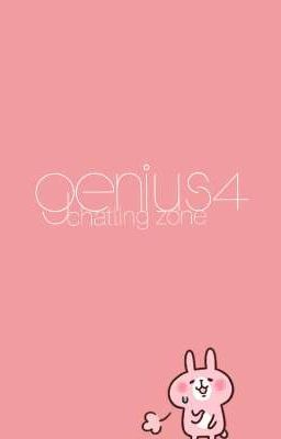 GENius4 chatting zone ➡️ không hồi kết