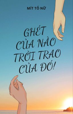 Ghét Của Nào Trời Trao Của Đó!