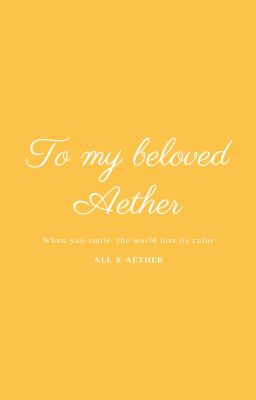 | GI - AllAether | To my beloved Aether