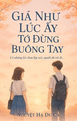 Giá như lúc ấy tớ đừng buông tay