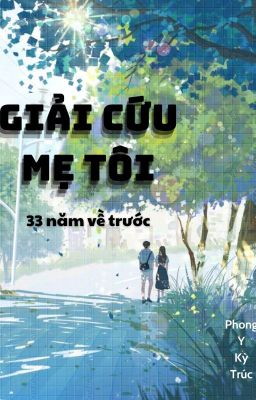 Giải cứu mẹ tôi của 33 năm trước (truyện ngắn) - Phong Y Kỳ Trúc