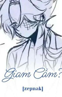 Giam Cầm?[zepnak] 
