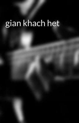 gian khach het