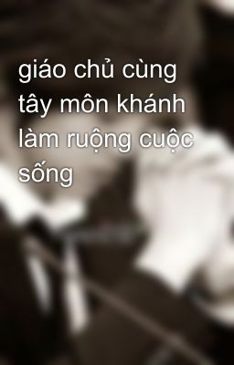 giáo chủ cùng tây môn khánh làm ruộng cuộc sống