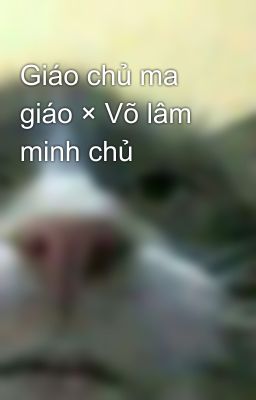 Giáo chủ ma giáo × Võ lâm minh chủ 