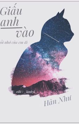 Giấu anh vào nỗi nhớ em đi •[Hân Như]•