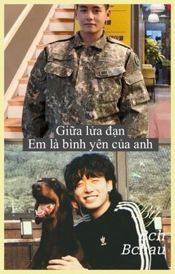 Giữa lửa đạn,em là bình yên của anh.