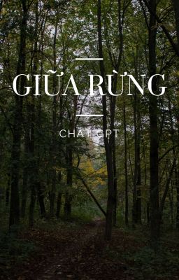 Giữa Rừng [Truyện Chat GPT] 
