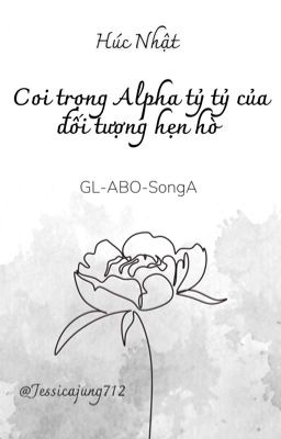 [GL - ABO - Hoàn] Coi trọng Alpha tỷ tỷ của đối tượng hẹn hò - Húc Nhật