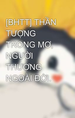[GL] THẦN TƯỢNG TRONG MƠ, NGƯỜI THƯƠNG NGOÀI ĐỜI.