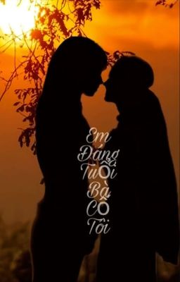  [GL - Tự Viết -] Em Đáng Tuổi Bà Cố Tôi!