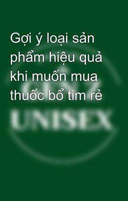 Gợi ý loại sản phẩm hiệu quả khi muốn mua thuốc bổ tim rẻ