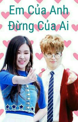 [GOT7XBLACKPINK - YUGYEOMXCHAEYOUNG] EM CỦA ANH ĐỪNG CỦA AI