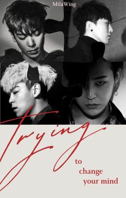 [GTOP - Trans] Trying To Change Your Mind