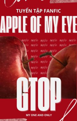[GTOP - TUYỂN TẬP FANFIC] Apple Of My Eye